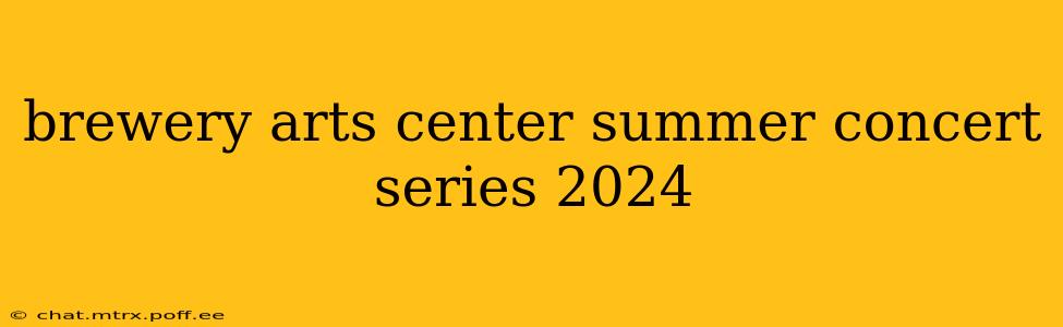 brewery arts center summer concert series 2024