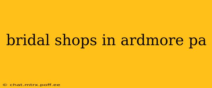 bridal shops in ardmore pa