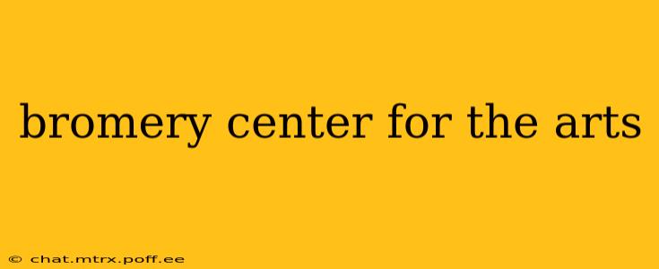 bromery center for the arts