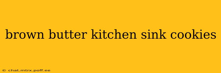 brown butter kitchen sink cookies