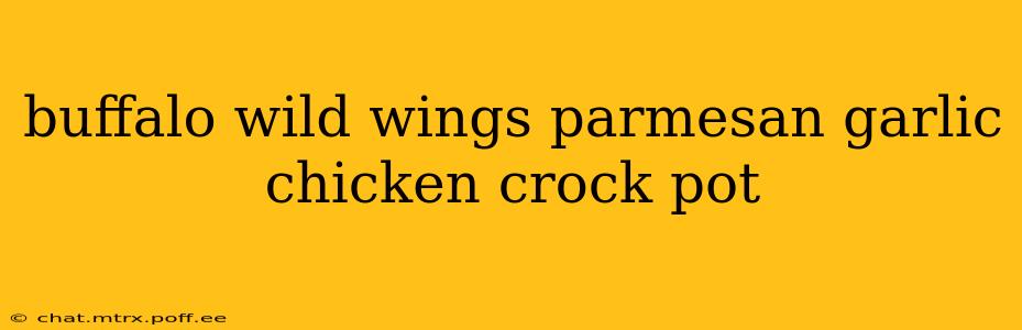buffalo wild wings parmesan garlic chicken crock pot
