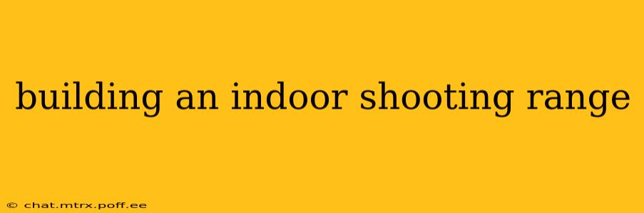 building an indoor shooting range