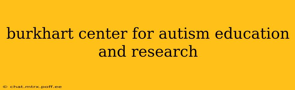 burkhart center for autism education and research