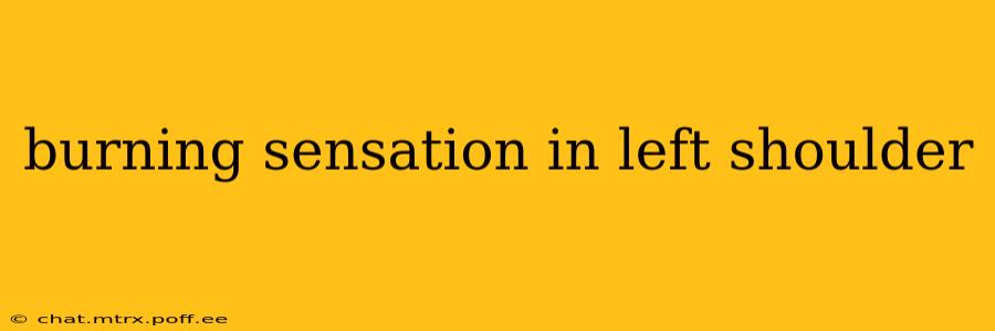 burning sensation in left shoulder
