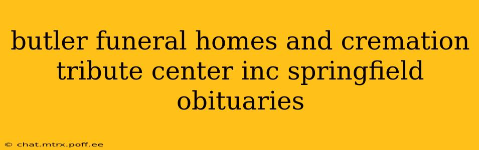 butler funeral homes and cremation tribute center inc springfield obituaries