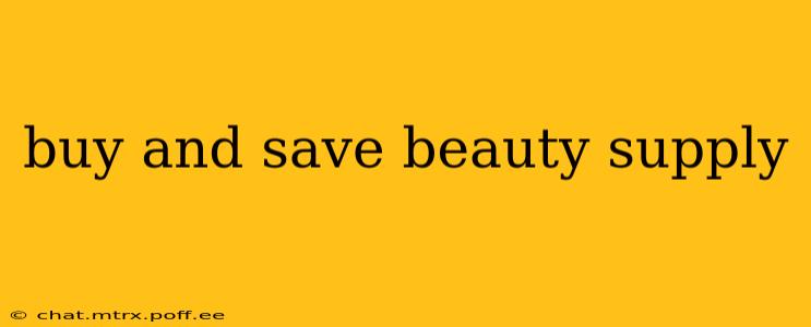 buy and save beauty supply