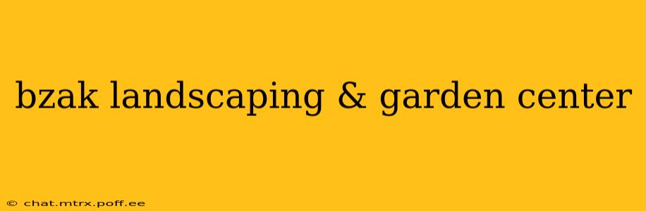 bzak landscaping & garden center