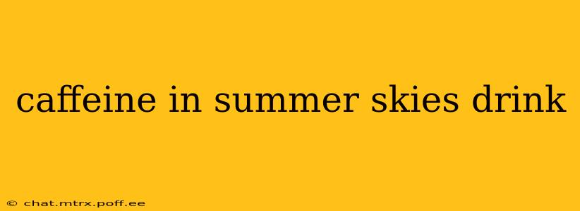 caffeine in summer skies drink