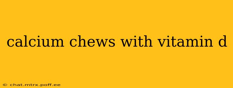 calcium chews with vitamin d