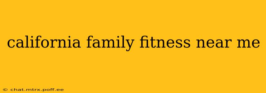 california family fitness near me