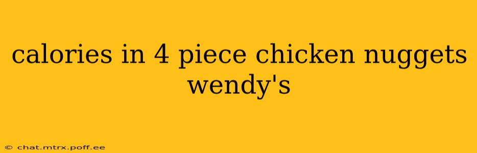 calories in 4 piece chicken nuggets wendy's