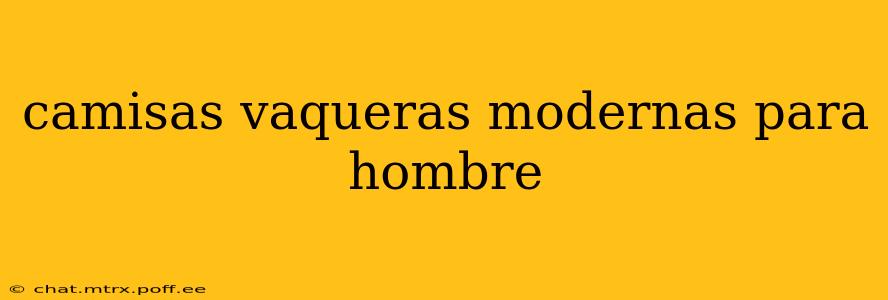 camisas vaqueras modernas para hombre