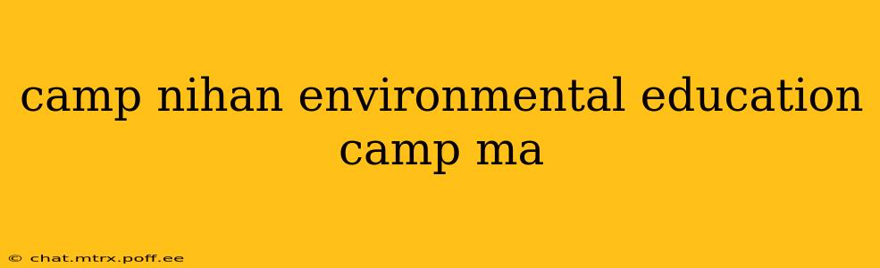 camp nihan environmental education camp ma
