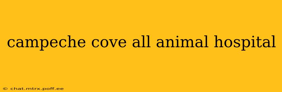 campeche cove all animal hospital