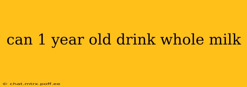 can 1 year old drink whole milk