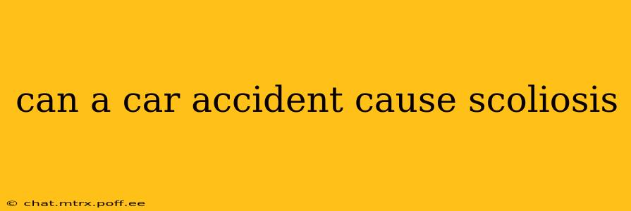 can a car accident cause scoliosis