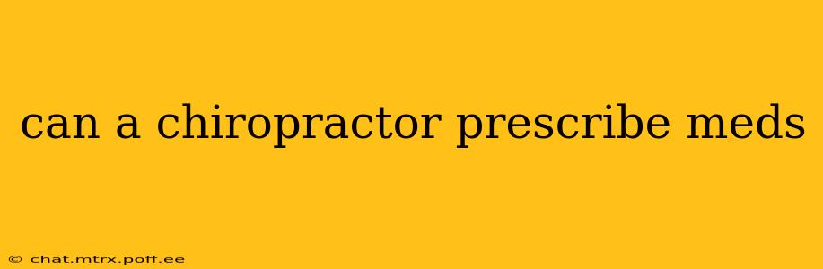 can a chiropractor prescribe meds