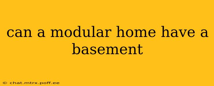 can a modular home have a basement