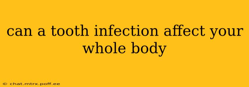 can a tooth infection affect your whole body