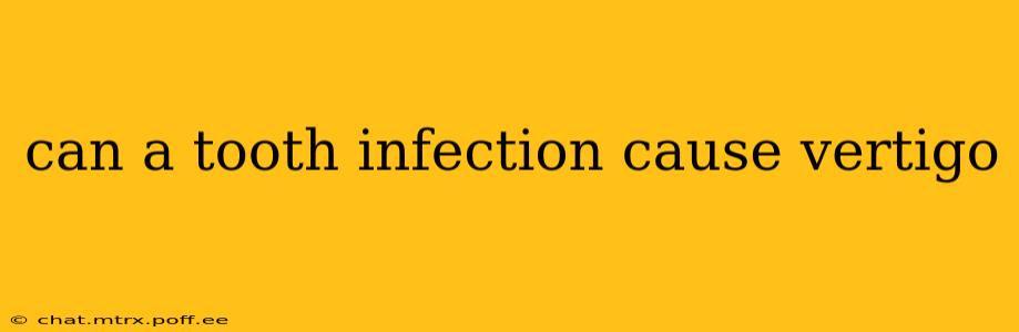 can a tooth infection cause vertigo