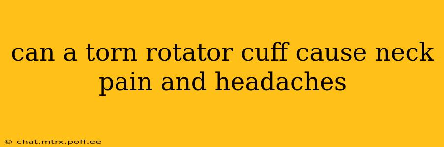 can a torn rotator cuff cause neck pain and headaches