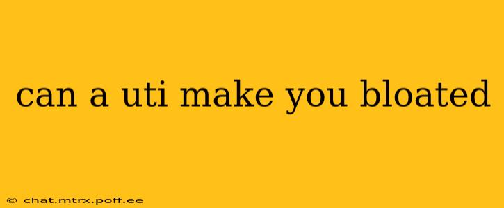 can a uti make you bloated