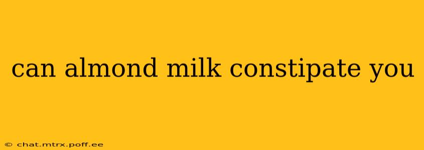 can almond milk constipate you