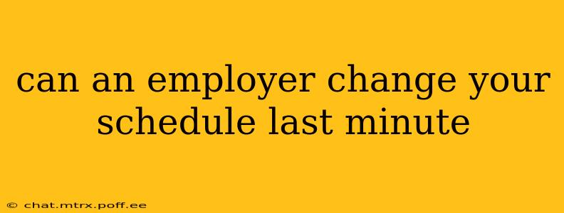 can an employer change your schedule last minute
