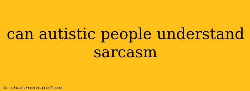 can autistic people understand sarcasm