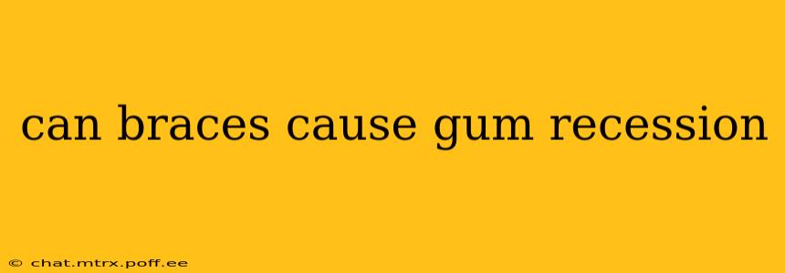can braces cause gum recession