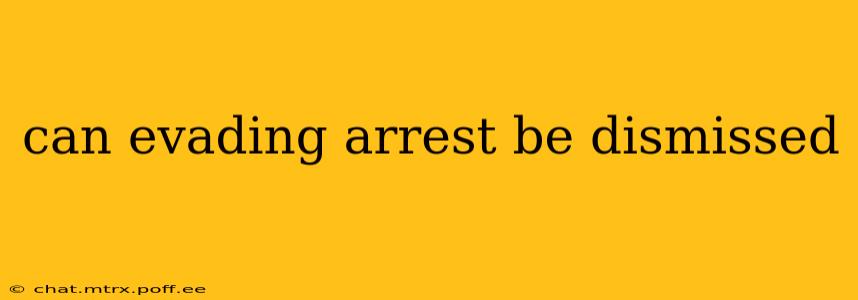 can evading arrest be dismissed