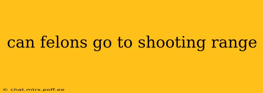 can felons go to shooting range