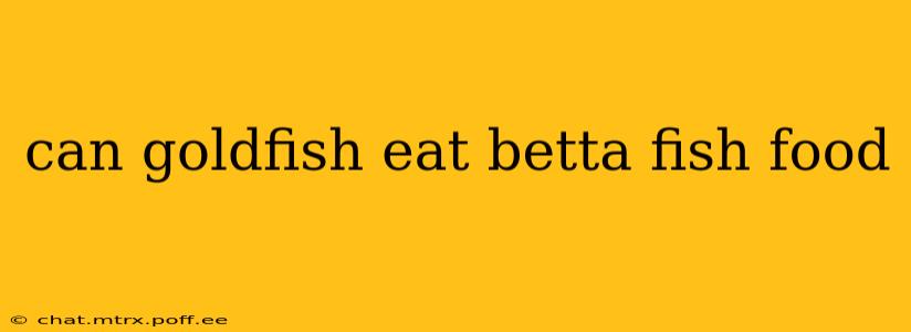 can goldfish eat betta fish food
