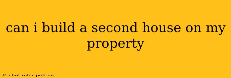 can i build a second house on my property