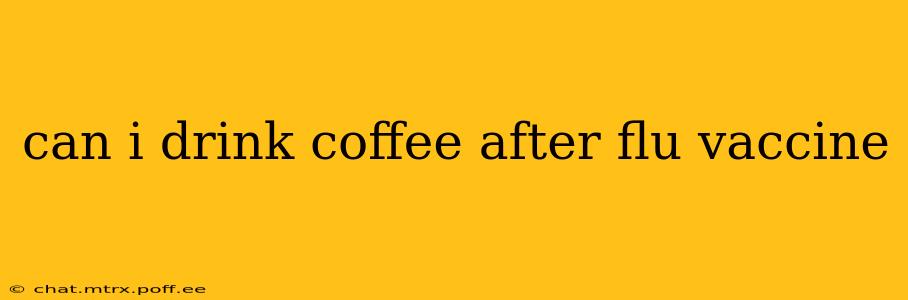 can i drink coffee after flu vaccine