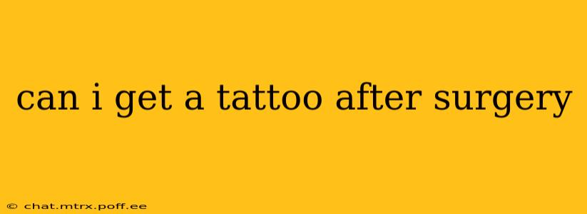 can i get a tattoo after surgery