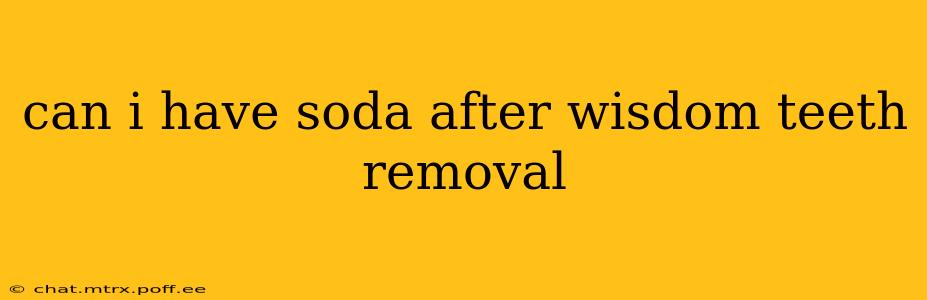 can i have soda after wisdom teeth removal