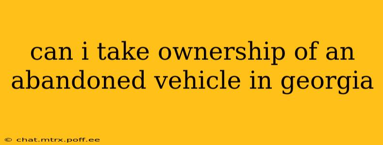 can i take ownership of an abandoned vehicle in georgia