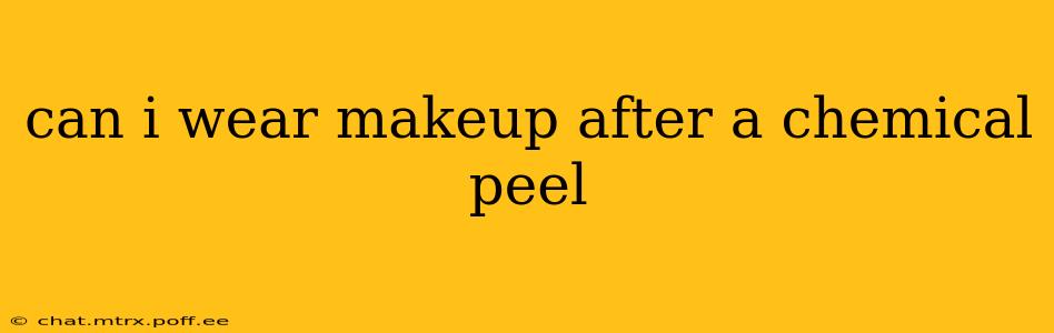 can i wear makeup after a chemical peel