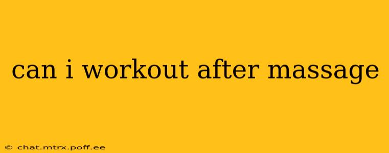 can i workout after massage