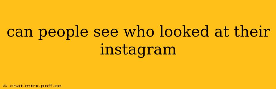 can people see who looked at their instagram