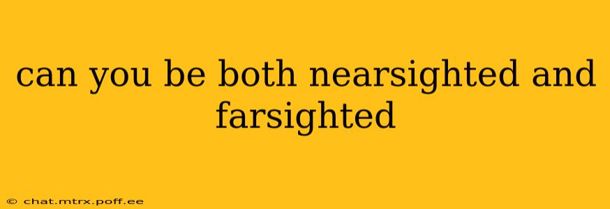 can you be both nearsighted and farsighted