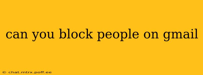 can you block people on gmail