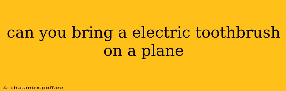 can you bring a electric toothbrush on a plane