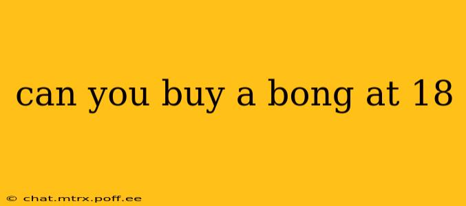 can you buy a bong at 18