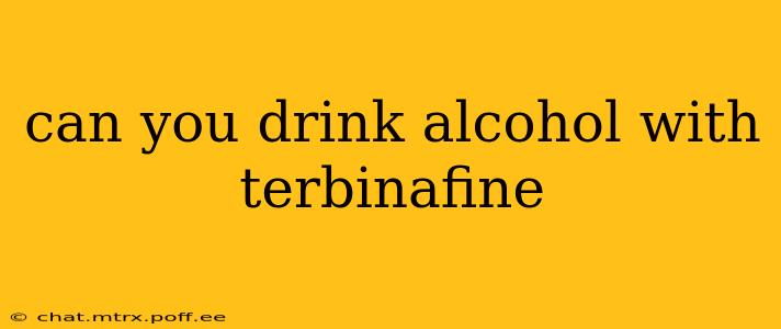 can you drink alcohol with terbinafine