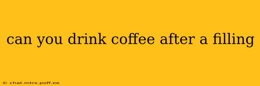 can you drink coffee after a filling