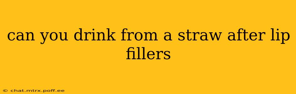can you drink from a straw after lip fillers