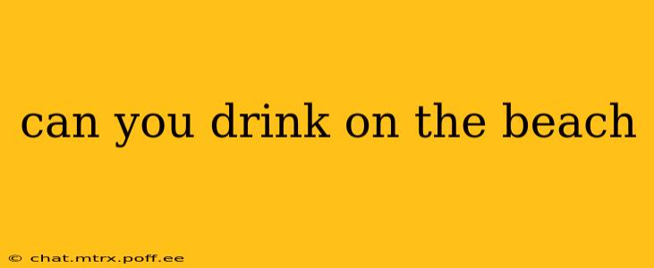can you drink on the beach