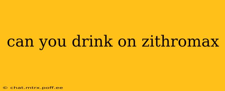 can you drink on zithromax